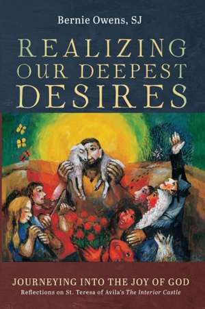 Realizing Our Deepest Desires de Bernie Sj Owens