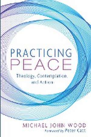 Practicing Peace de Michael John Wood