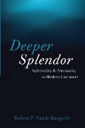 Deeper Splendor de Robert P. Vande Kappelle