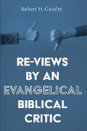 Re-Views by an Evangelical Biblical Critic de Robert H. Gundry