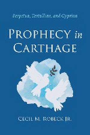 Prophecy in Carthage de Cecil M. Jr. Robeck