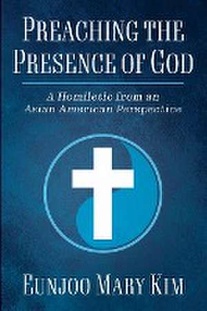 Preaching the Presence of God de Eunjoo Mary Kim