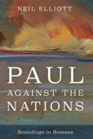 Paul against the Nations de Neil Elliott