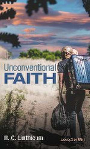 Unconventional Faith de R. C. Linthicum