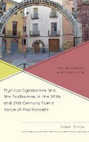 Mystical Symbolism and the Posthuman in the 20th and 21st Century Poetic Voice of Ana Rossetti de Robert Simon