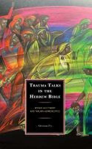 Trauma Talks in the Hebrew Bible de Alexiana Fry