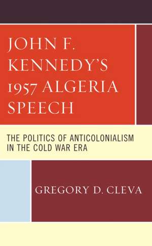 John F. Kennedy's 1957 Algeria Speech de Gregory D. Cleva