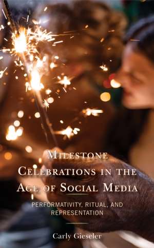 Milestone Celebrations in the Age of Social Media de Carly Gieseler