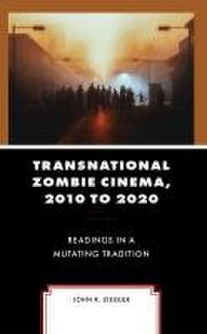 Transnational Zombie Cinema, 2010 to 2020 de John R. Ziegler