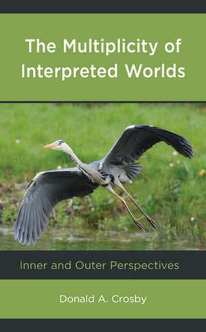 The Multiplicity of Interpreted Worlds de Donald A. Crosby