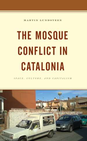 The Mosque Conflict in Catalonia de Martin Lundsteen