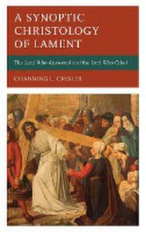 A Synoptic Christology of Lament de Channing L. Crisler