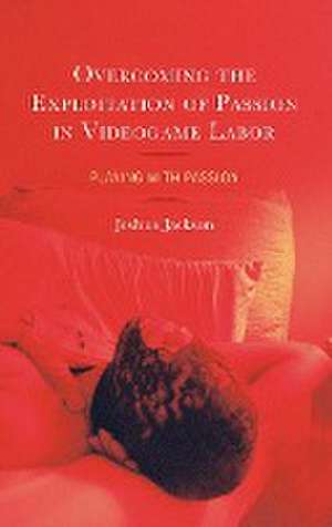 Jackson, J: Overcoming the Exploitation of Passion in Videog de Joshua Jackson