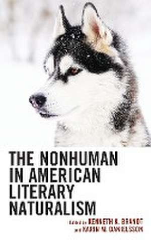 The Nonhuman in American Literary Naturalism de Kenneth K. Brandt