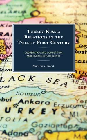 Turkey-Russia Relations in the Twenty-First Century de Muhammet Kocak