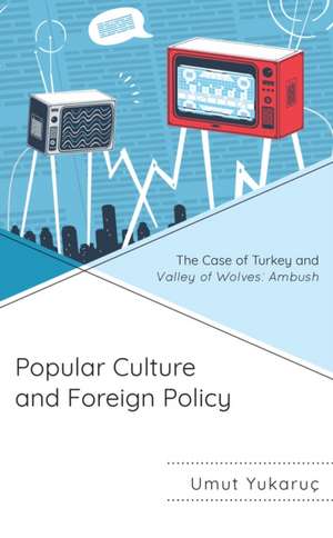 Yukaruç, U: Popular Culture and Foreign Policy de Umut Yukaruc