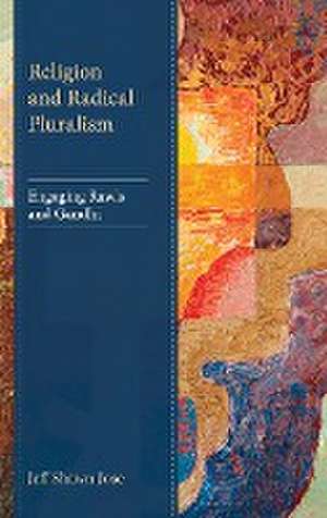 Religion and Radical Pluralism de Jeff Shawn Jose