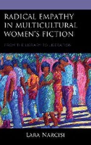 Radical Empathy in Multicultural Women's Fiction de Lara Narcisi