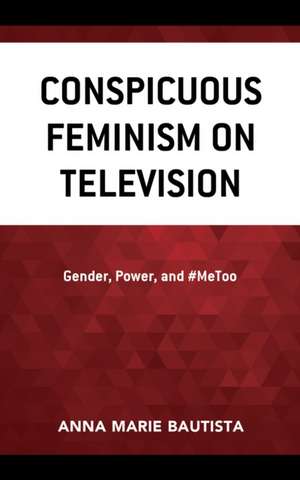 Bautista, A: Conspicuous Feminism on Television de Anna Marie Bautista