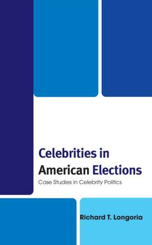 Longoria, R: Celebrities in American Elections de Richard T. Longoria