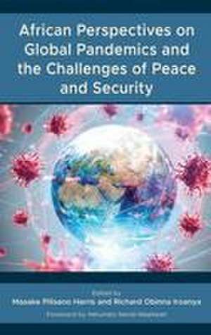 African Perspectives on Global Pandemics and the Challenges of Peace and Security de Masake Pilisano Harris