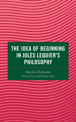 The Idea of Beginning in Jules Lequier's Philosophy de Ghislain Deslandes