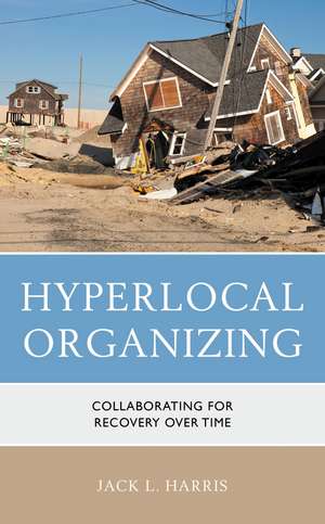 Hyperlocal Organizing: Collaborating for Recovery Over Time de Jack L. Harris