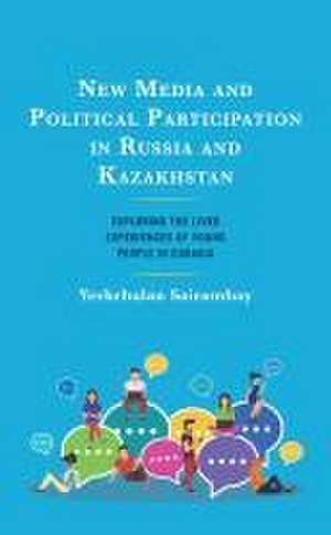 New Media and Political Participation in Russia and Kazakhstan de Yerkebulan Sairambay