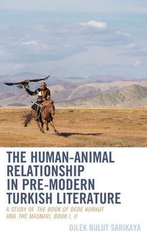 The Human-Animal Relationship in Pre-Modern Turkish Literature de Dilek Bulut Sarikaya