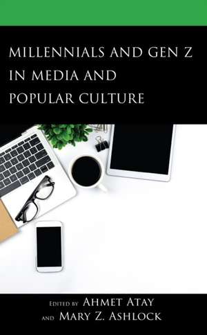 Millennials and Gen Z in Media and Popular Culture de Mary Z. Ashlock