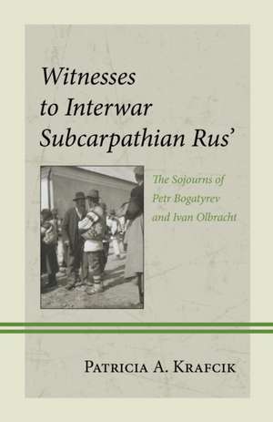 Witnesses to Interwar Subcarpathian Rus' de Patricia A. Krafcik