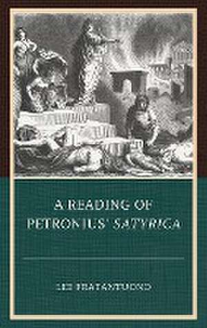 A Reading of Petronius' Satyrica de Lee Fratantuono