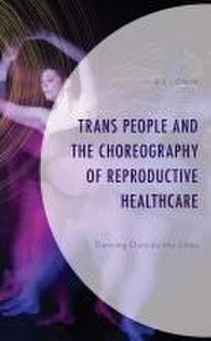 Lowik, A: Trans People and the Choreography of Reproductive de A.J. Lowik