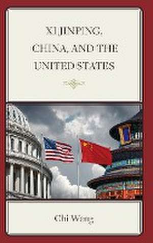 Wang, C: Xi Jinping, China, and the United States de Chi Wang