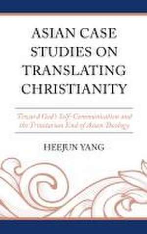 Asian Case Studies on Translating Christianity de Heejun Yang