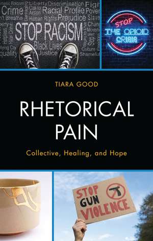 Rhetorical Pain: Collective, Healing, and Hope de Tiara Good