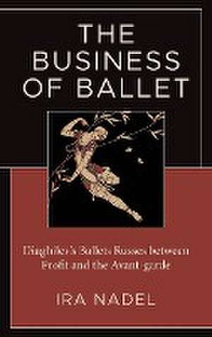 The Business of Ballet de Ira Nadel