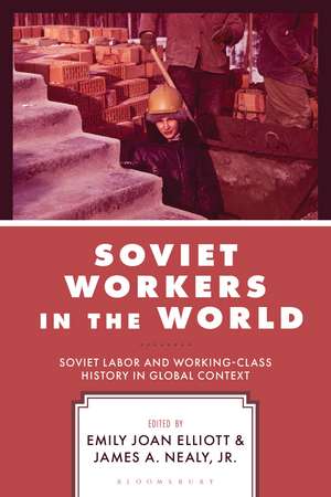 Soviet Workers in the World: Soviet Labor and Working-Class History in Global Context de James A. Nealy
