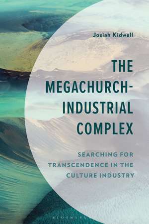 The Megachurch-Industrial Complex: Searching for Transcendence in the Culture Industry de Dr. Josiah Kidwell