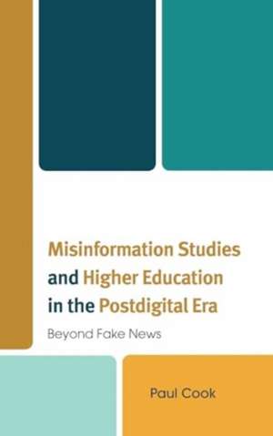 Misinformation Studies and Higher Education in the Postdigital Era: Beyond Fake News de Paul Cook