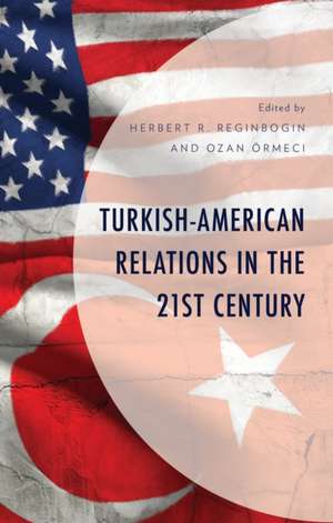 Turkish-American Relations in the 21st Century de Herbert R Reginbogin