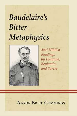 Baudelaire's Bitter Metaphysics de Aaron Brice Cummings