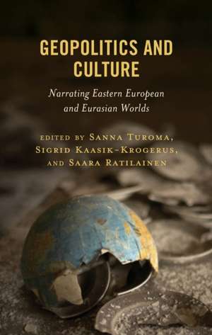 Geopolitics and Culture de Sanna Turoma