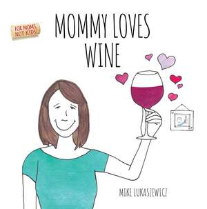 Mommy Loves Wine de Mike Lukaszewicz