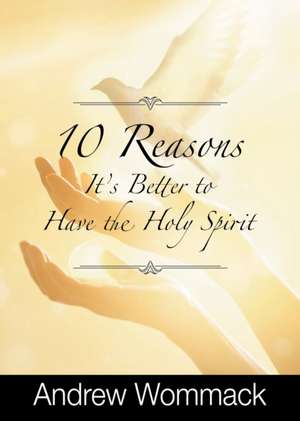 10 Reasons It's Better to Have the Holy Spirit de Andrew Wommack