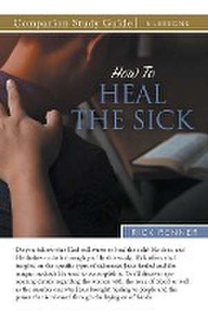 How to Heal the Sick Study Guide de Rick Renner