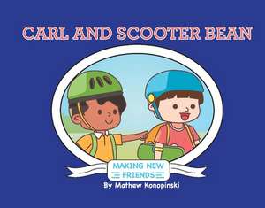 Carl & Scooter Bean: Making New Friends de Mathew Konopinski