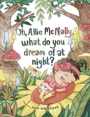 Oh Allie McNally, what do you dream of at night de Jeff Whitener