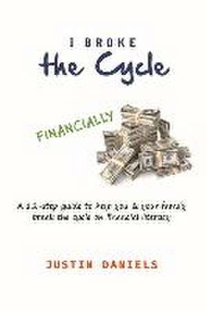 I Broke the Cycle: A Pathway to Financial Freedom (a Hand Guide Towards Financial Security) de Justin Daniels