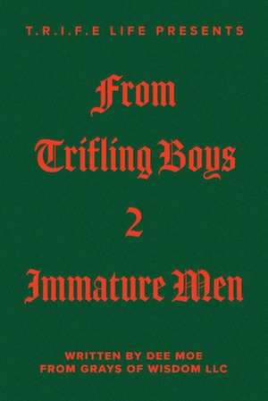 T.R.I.F.E Life Presents from Trifling Boys 2 Immature Men: Volume 1 de Dee Moe